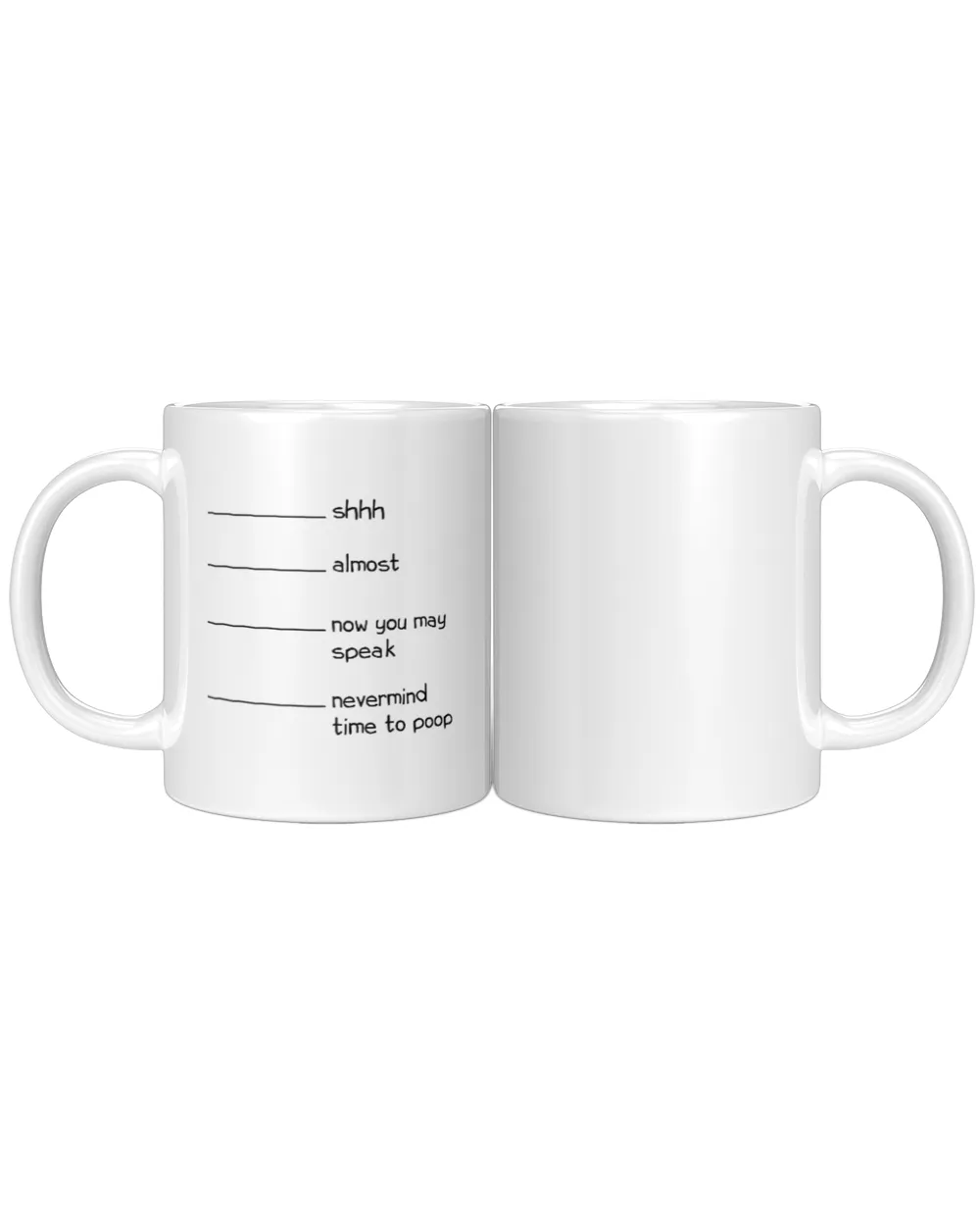 Shh Almost Now You May Speak Nevermind Time To Poop White Mug white 11oz