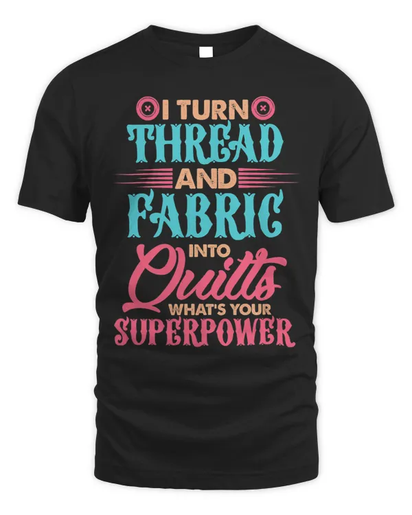 I Turn Thread And Fabric Into Quilts Whats Your Superpower