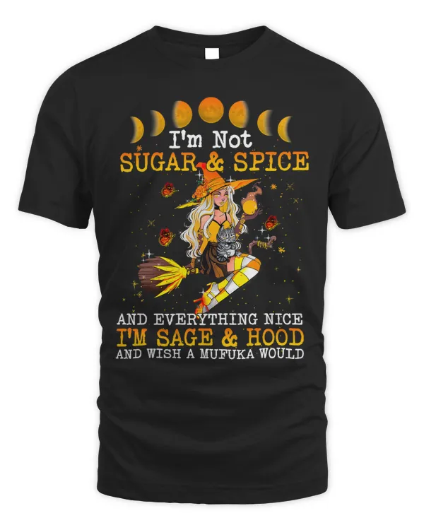 Im Not Sugar And Spice And Everything Nice Im Sage Hood 23 8