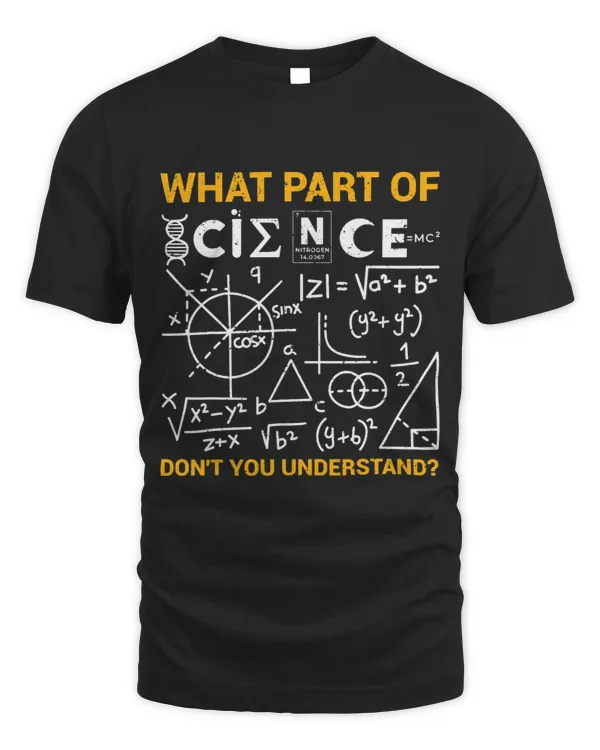 Scientist Science Lover What Part Of Dont You Understand