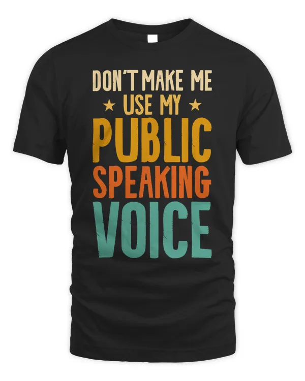 Dont Make Me Use My Public Speaking Voice Speaker