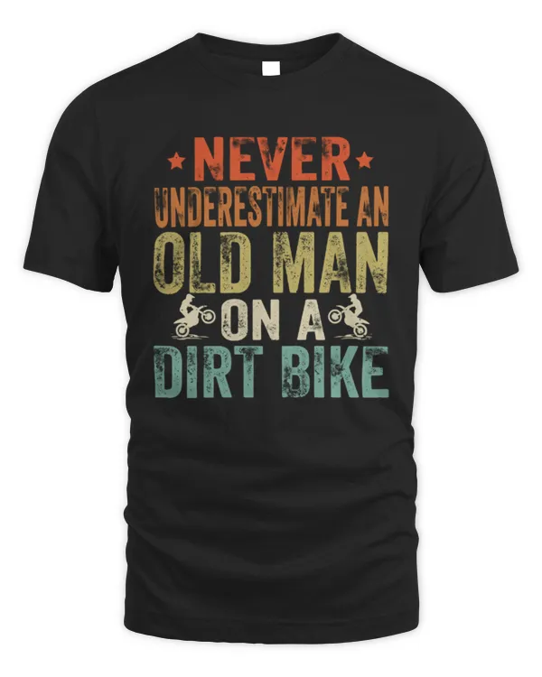 Never Underestimate An Old Man On A Dirt Bike Shirt, Motorcyle Shirt, Dirt Bike Shirt For Grandpa, Gift For Father's Day