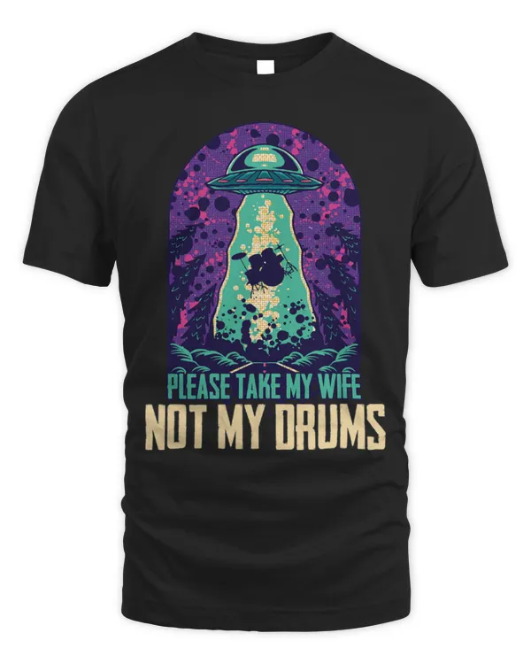 Funny Drummer Please Take My Wife Not Drums Abduction Drummer Martian