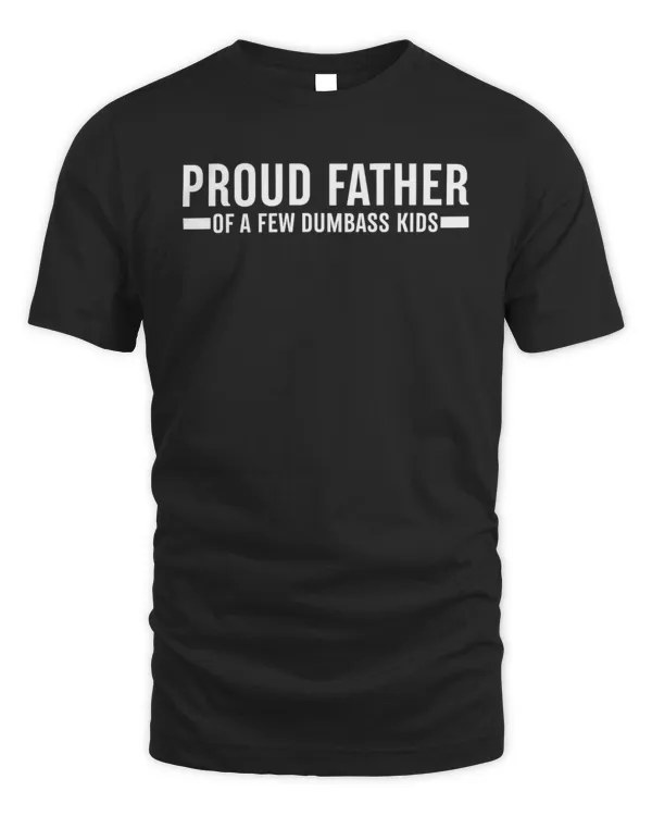 Proud Father of a Few Dumbass Kids