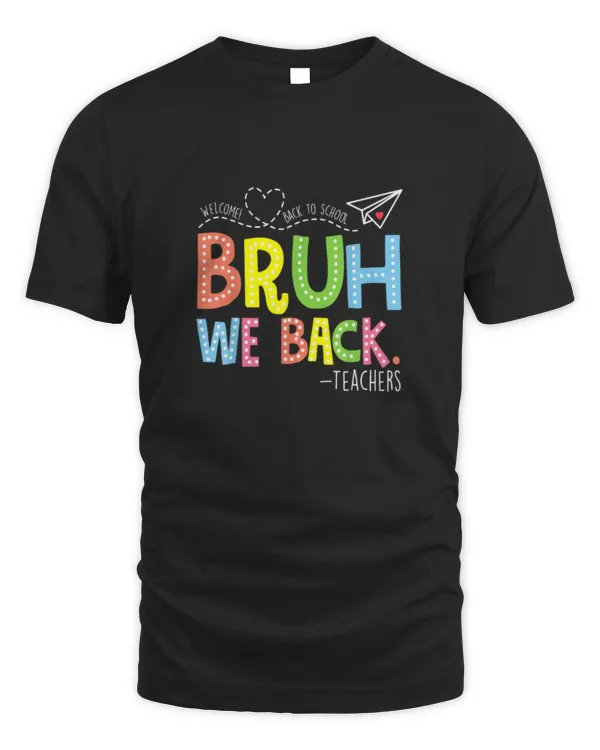 Bruh We Back Teachers Shirt, Back To School Teacher Tshirts