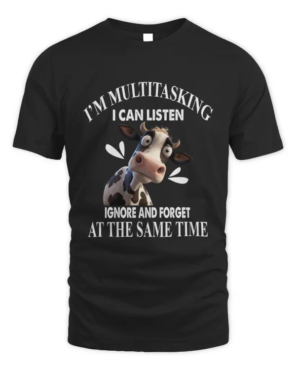 Cow Lovers I'm Multitasking I Can Listen Ignore And Forget At The Same Time