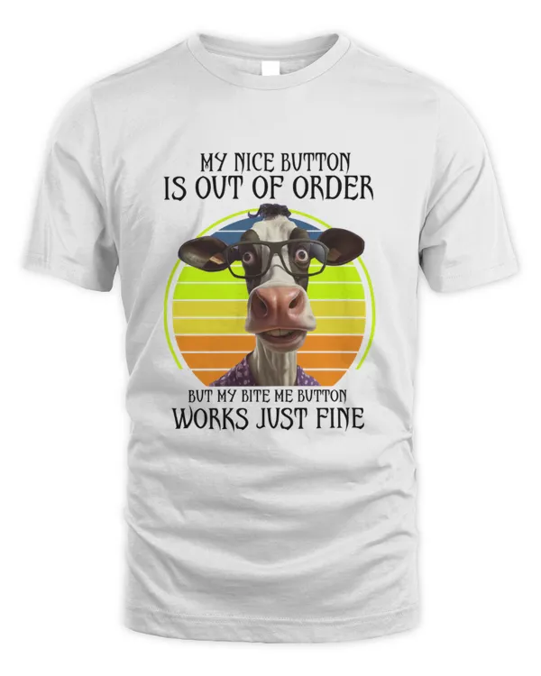 My Nice Button Is Out Of Order But My Bite Me Button Works Just Fine Cow Lovers Shirt