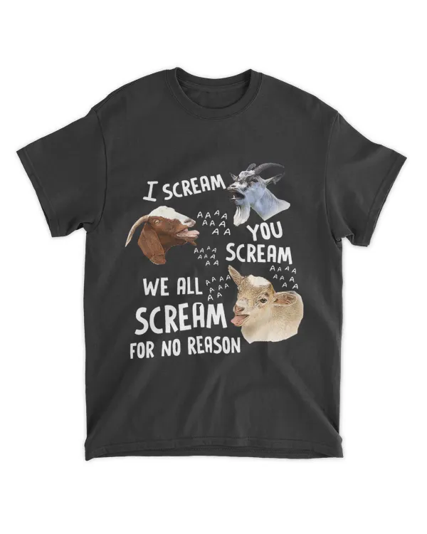 I Scream You Scream WeAllScream For No Reason Goat Funny