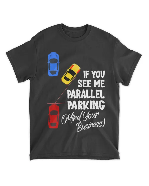 If You See Me Parallel Parking Mind Your Business