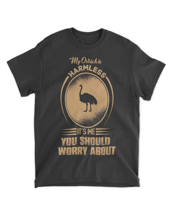 My ostrich is Harmless its me you should worry about