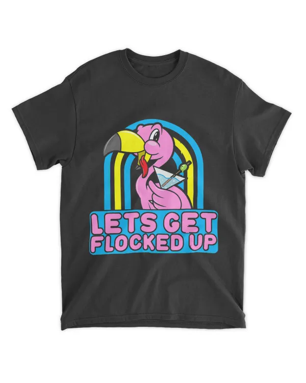 Lets Get Flocked Up Shirt Cute And Funny Pink Flamingo