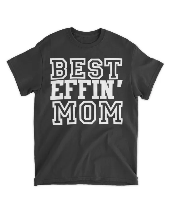 Best Effin Mom T-Shirt