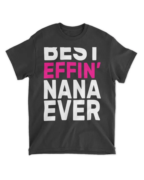 Best Effin Nana Ever T-Shirt