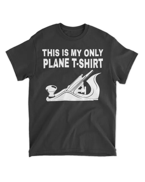 Woodworking - This is my only Plane T-shirt