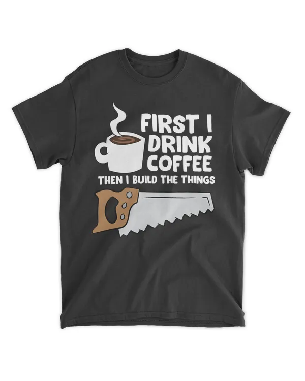 Woodworking Drinking Coffee Woodworker Carpenter Coffee T-Shirt