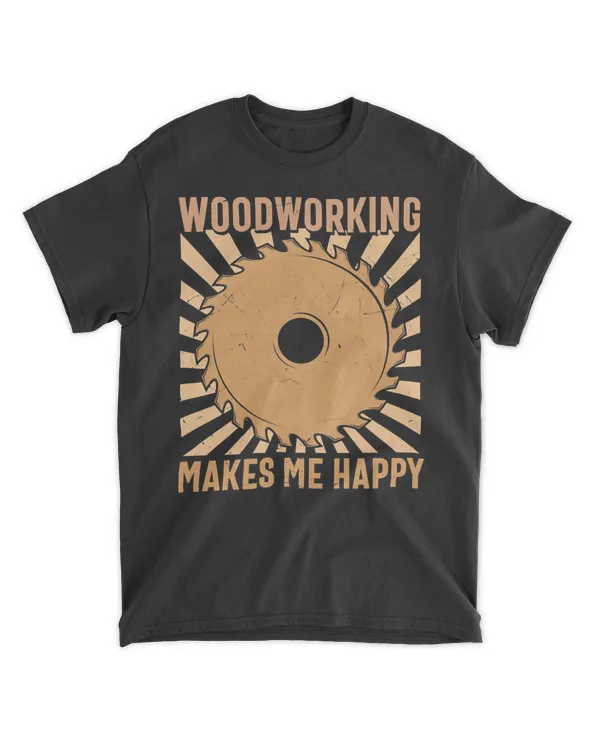 Woodworking Makes Me Happy Wood Worker Workshop Carpentry T-Shirt