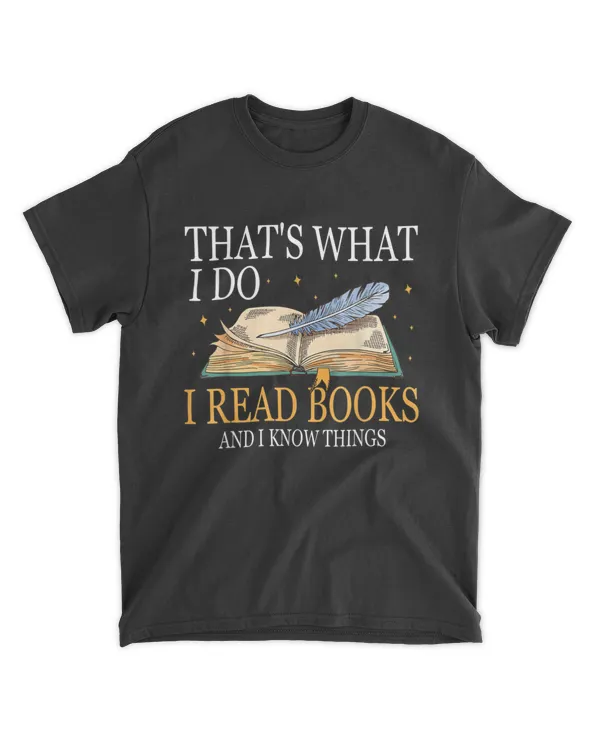 That39s What I Do I Read Books And I Know Things Book Lovers