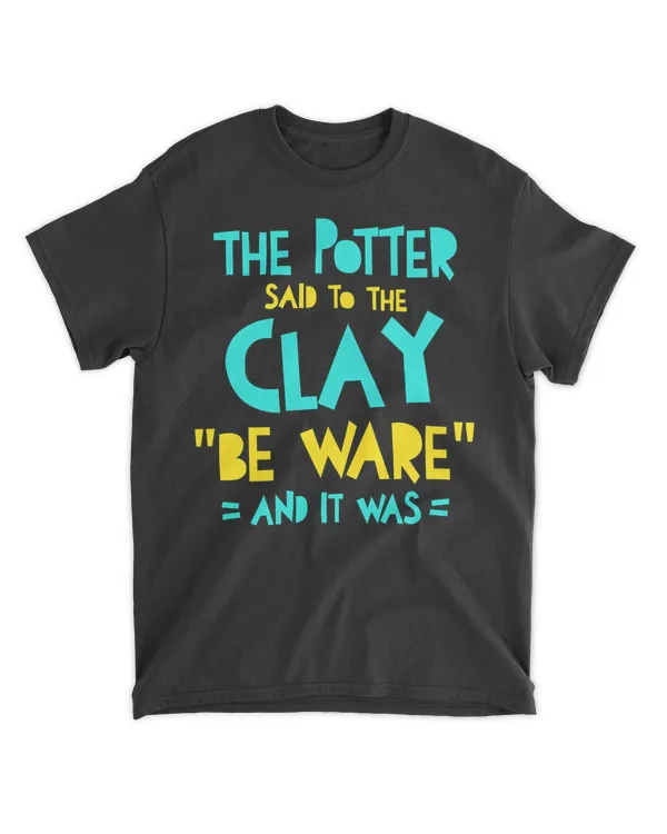 Pottery Clay Sculpting Earthenware Ceramic Handmade Mud Gift T-Shirt