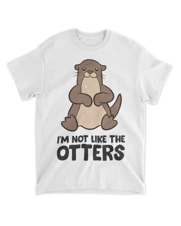 Im Not Like The Others Im Not Like The Otters