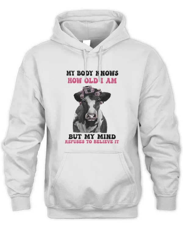 My Body Knows How Old I Am But My Mind Refuses To Believe It Cow Lovers