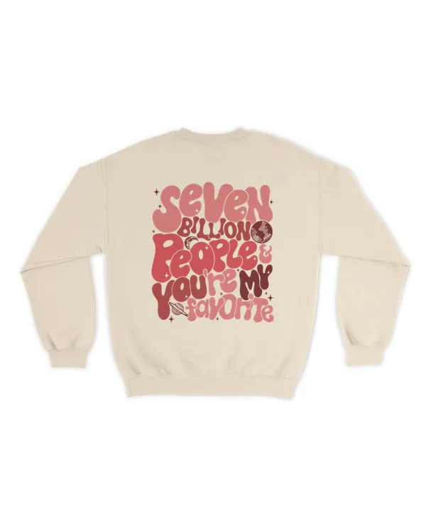 Seven billion people and you're my favorite shirt