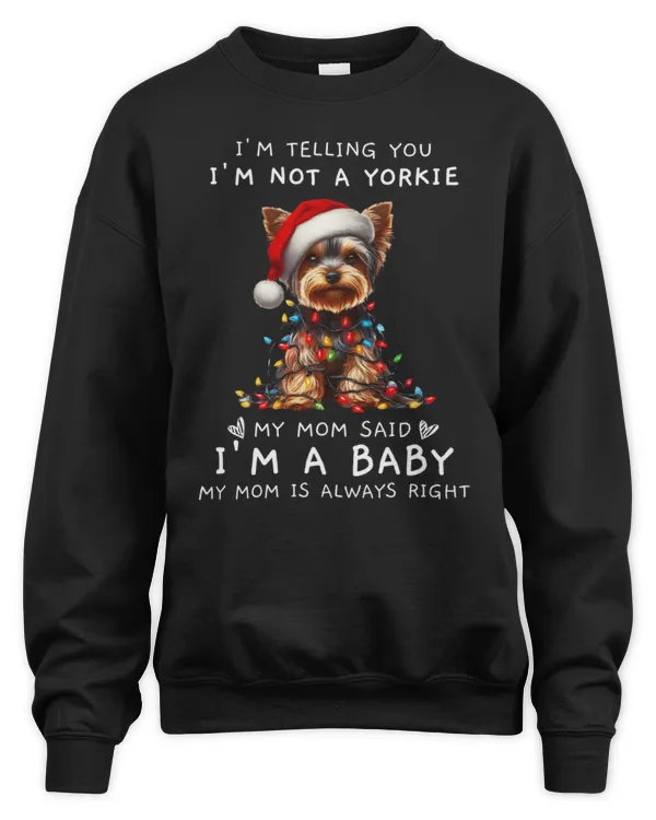 I'm Not A Yorkie My Mom Said I'm A Baby