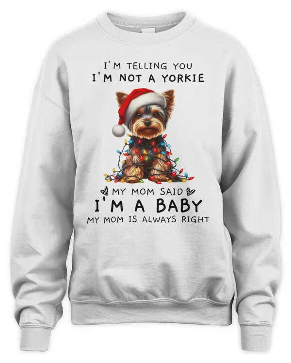 I'm Not A Yorkie My Mom Said I'm A Baby