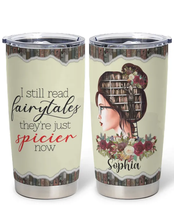 I Still Read Fairytales They're Just Spicier Now tumbler
