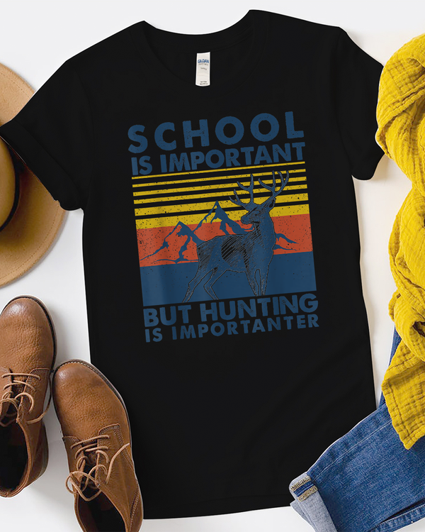 School Is Important But Hunting Is Importanter Deer Hunting T-Shirt