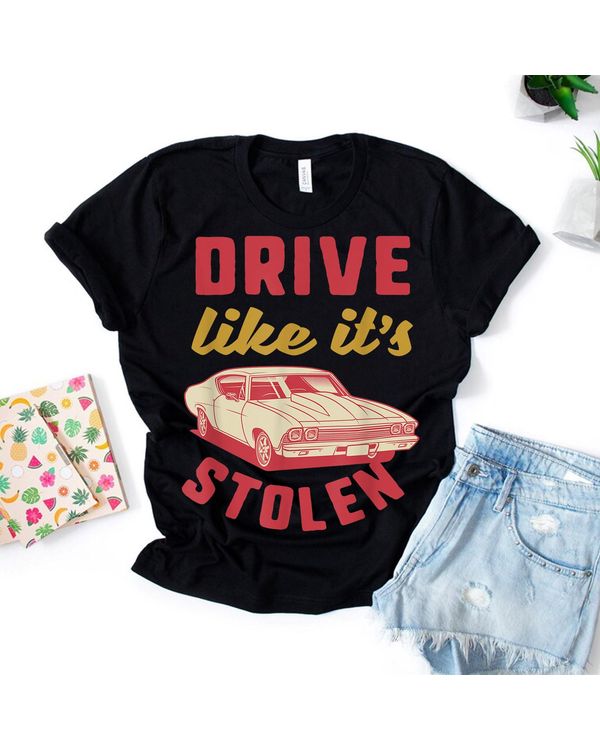 Drive Like It's Stolen Funny Classic Car Quote Car Owner T-Shirt