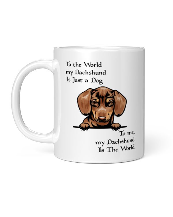 To me, My Dachshund Is The World