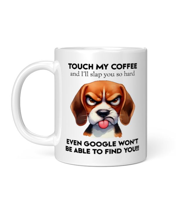 Beagle Touch My Coffee And I'll Slap You So Hard