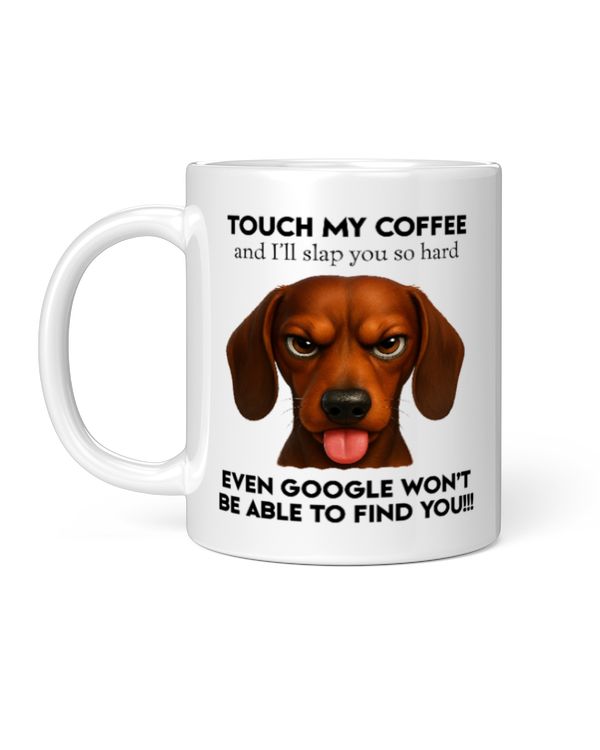 Dachshund Touch My Coffee And I'll Slap You So Hard