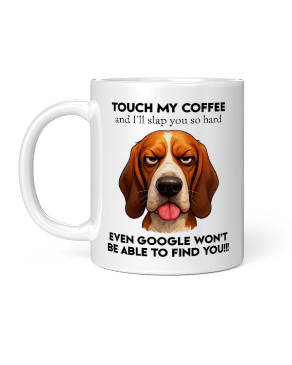 Basset Hound Touch My Coffee And I'll Slap You So Hard