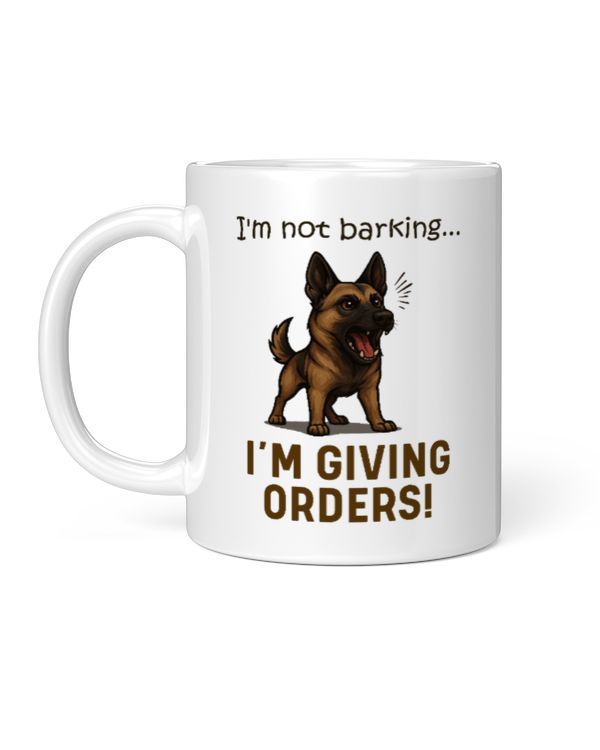 Belgian Malinois I'm Not Barking I'm Giving Orders