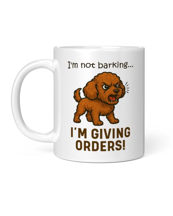 Cockapoo I'm Not Barking I'm Giving Orders