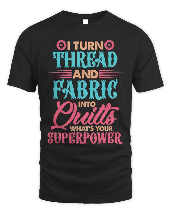 I Turn Thread And Fabric Into Quilts Whats Your Superpower