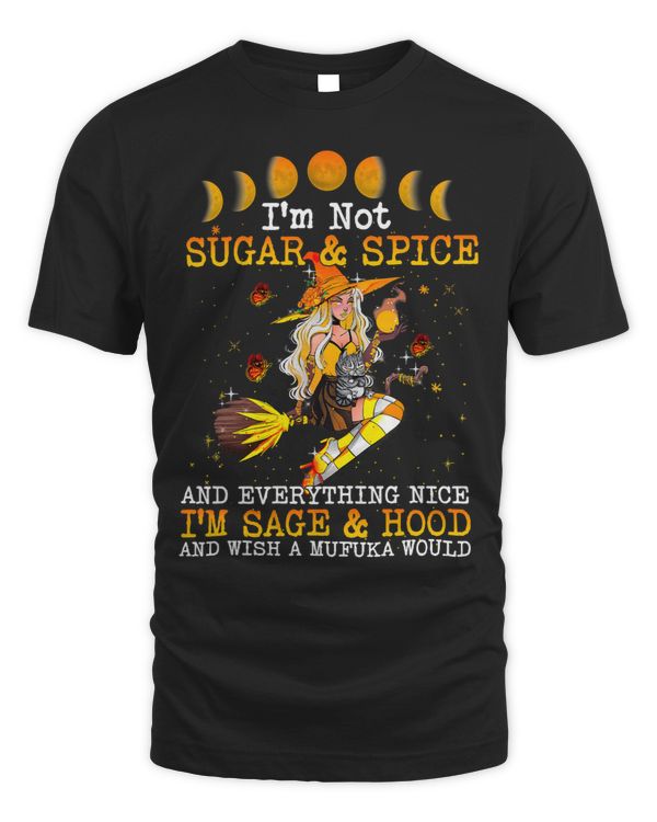 Im Not Sugar And Spice And Everything Nice Im Sage Hood 23 8