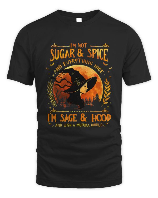 Im Not Sugar And Spice And Everything Nice Im Sage Hood 8
