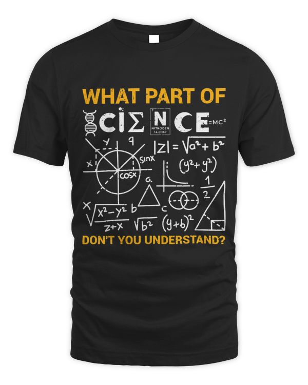 Scientist Science Lover What Part Of Dont You Understand