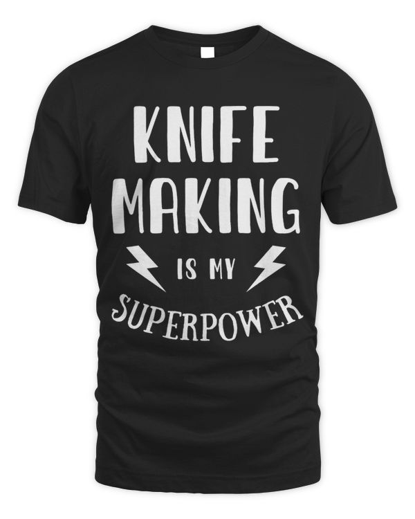 Knife making is My Superpower Sarcastic Amazing Novelty