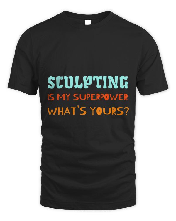 Sculpting Is My Superpower Funny Sculptors Artists Carving
