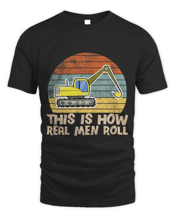 Retro This Is How Real Men Roll Digger Excavator