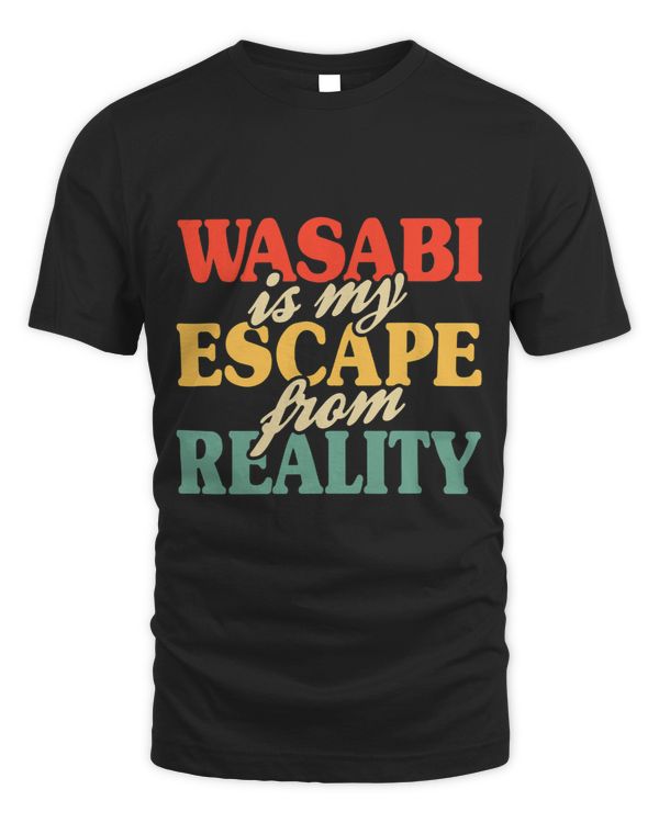 Wasabi Is My Escape From Reality Wasabi Sushi Sashimi Lover