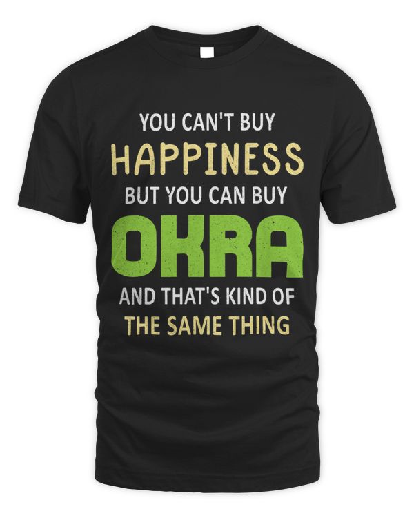 You Cant Buy Happiness But You Can Buy Okra