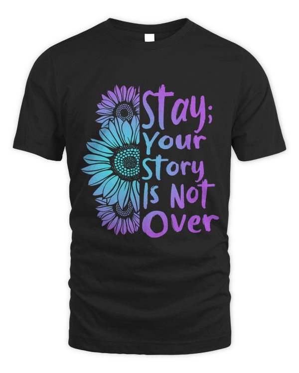 Stay Your Stories Is Not Over Suicide Prevention Awareness