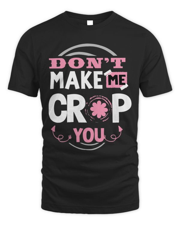 Dont make me crop you scrapbook perfect for a hobby