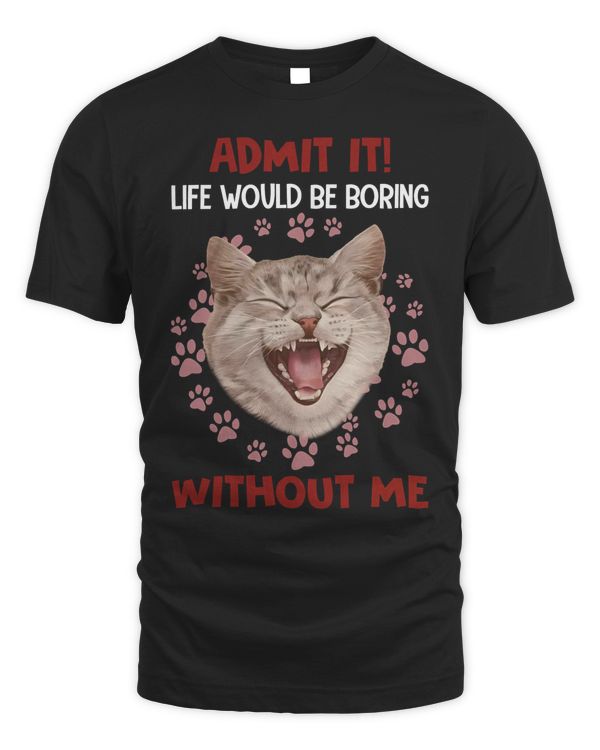 Cat - Life would be boring without me Classic T-Shirt