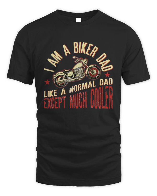 I Am A Biker Dad, Like A Normal Dad Except Much Cooler T-Shirt, Motorcycle Shirt, Motorcycle Shirt For Dad Gift For Father's Day