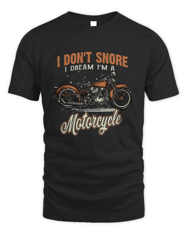 I Don't Snore I Dream I'm A Motorcycle T-Shirt, Motorcycle T-Shirt, Shirt For Dad, Birthday Gift For Husband